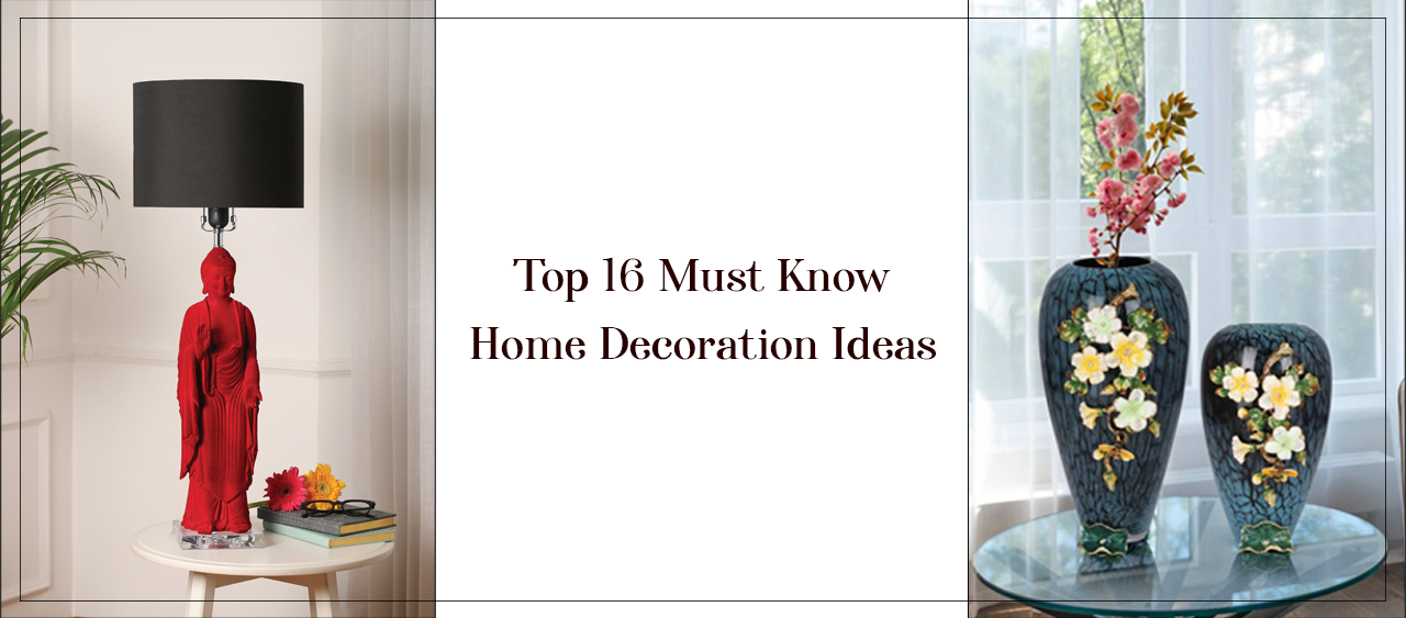 Top 16 Must Know Home Decoration Ideas