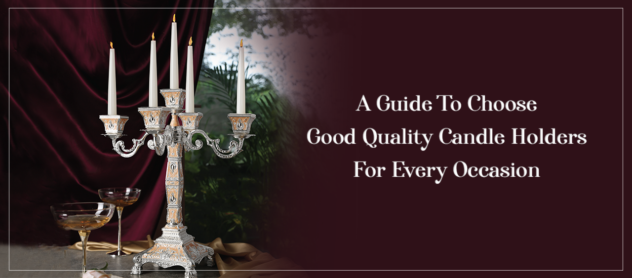 A Guide To Choose Good Quality Candle Holders For Every Occasion