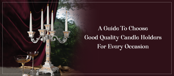 A Guide To Choose Good Quality Candle Holders For Every Occasion - Momentz
