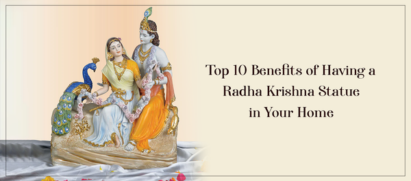 Top 10 Benefits of Having a Radha Krishna Statue in Your Home