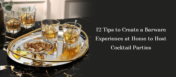 12 Tips to Create a Barware Experience at Home to Host Cocktail Parties