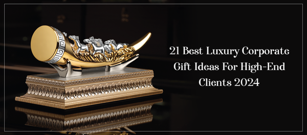 21 Best Luxury Corporate Gift Ideas For High-End Clients 2024