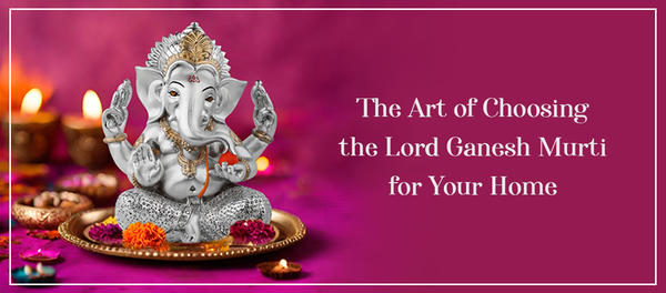 The Art of Choosing the Lord Ganesh Murti for Your Home