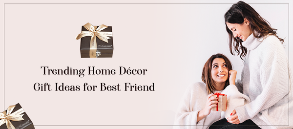 Trending Home Décor Gift Ideas for Best Friend