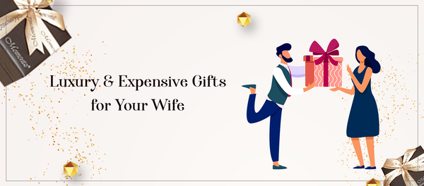 Luxury & Expensive Gifts for Your Wife